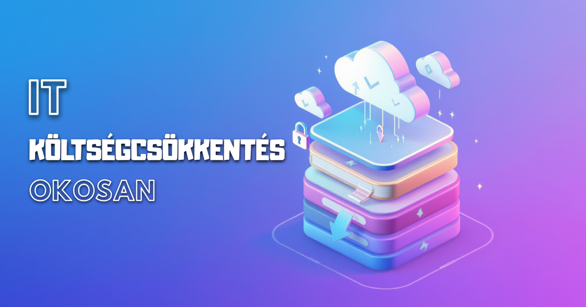 Hogyan csökkentheted az IT költségeidet anélkül, hogy kompromisszumot kötnél a biztonságban?